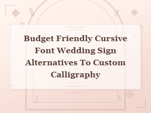 Budget Friendly Cursive Font Wedding Sign Ideas Instead of Custom Calligraphy