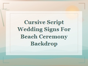 Cursive Script Wedding Signs for Beach Ceremony Backdrop
