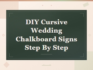 Diy Cursive Wedding Chalkboard Signs: Easy Step-by-Step Guide
