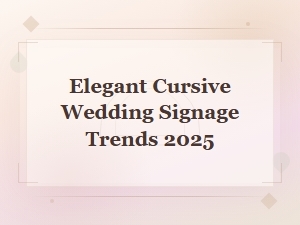 Elegant Cursive Wedding Signage Trends to Watch in 2025