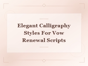 Elegant Calligraphy Styles for Beautiful Vow Renewal Scripts