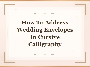 How to Address Wedding Envelopes in Cursive Calligraphy: a Step-by-Step Guide