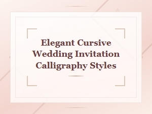 Elegant Cursive Wedding Invitation Calligraphy Styles for Your Special Day